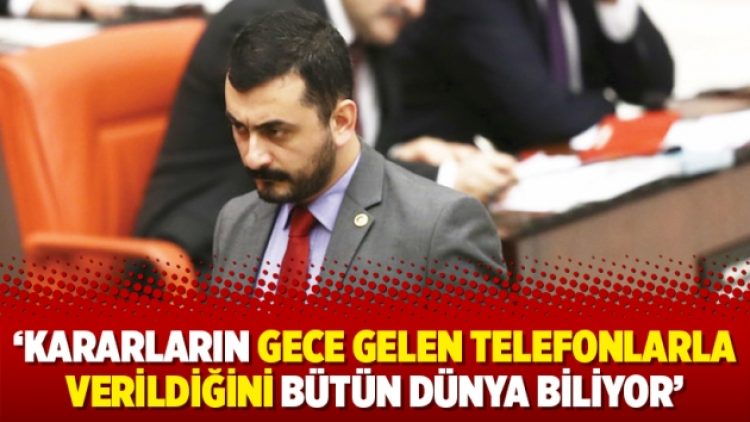 ‘Kararların gece gelen telefonlarla verildiğini bütün dünya biliyor’