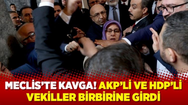 Meclis’te kavga! AKP’li ve HDP’li vekiller birbirine girdi