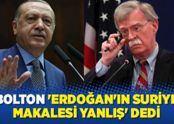 Bolton ‘Erdoğan’ın Suriye makalesi yanlış’ dedi