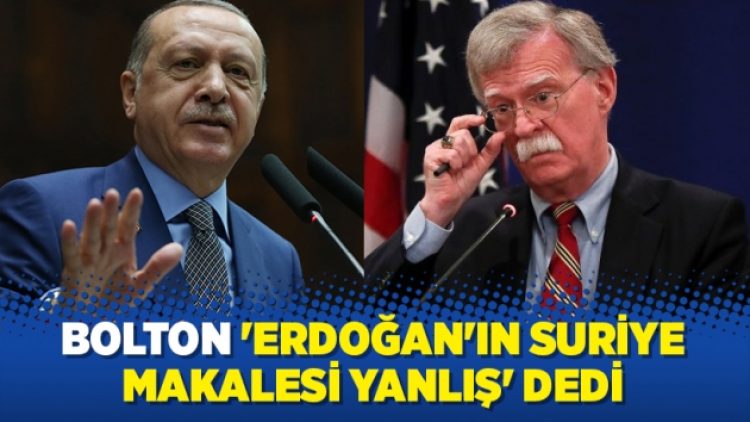 Bolton ‘Erdoğan’ın Suriye makalesi yanlış’ dedi