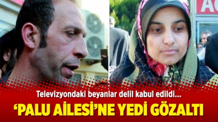 ‘Palu ailesi’ne yedi gözaltı