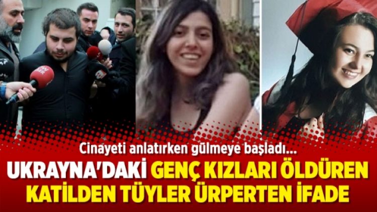 Ukrayna’daki genç kızları öldüren katilden tüyler ürperten ifade