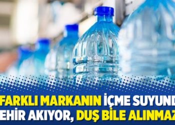 ’43 farklı markanın içme suyundan zehir akıyor, duş bile alınmaz’