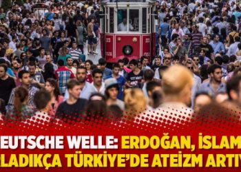 Deutsche Welle: Erdoğan, İslam’ı zorladıkça Türkiye’de ateizm artıyor
