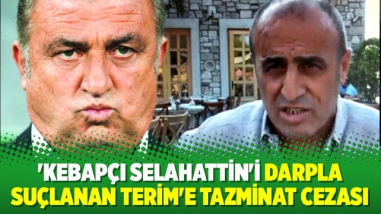 ‘Kebapçı Selahattin’i darpla suçlanan Terim’e tazminat cezası