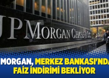 JP Morgan, Merkez Bankası’ndan faiz indirimi bekliyor