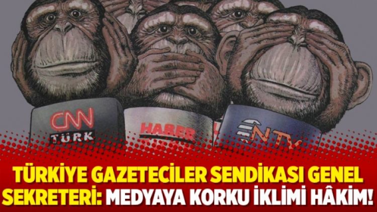 Türkiye Gazeteciler Sendikası Genel Sekreteri: Medyaya korku iklimi hâkim!