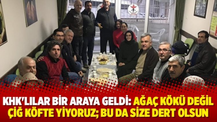 KHK’lılar bir araya geldi: Ağaç kökü değil çiğ köfte yiyoruz; bu da size dert olsun