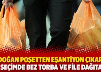 Erdoğan poşetten eşantiyon çıkardı: AKP seçimde bez torba ve file dağıtacak