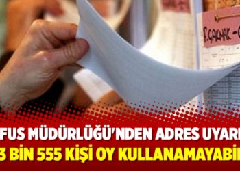 Nüfus Müdürlüğü’nden adres uyarısı: 363 bin 555 kişi oy kullanamayabilir