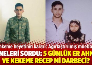 Anneleri sordu: 5 günlük er Ahmet ve kekeme Recep mi darbeci?