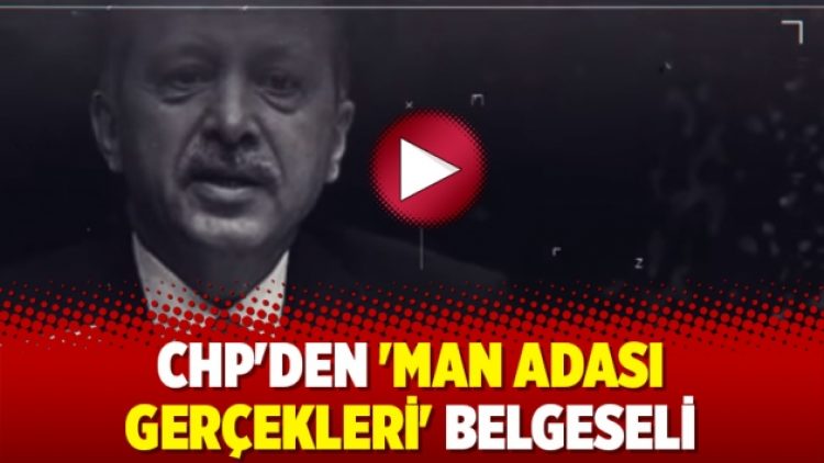 CHP’den ‘Man Adası gerçekleri’ belgeseli