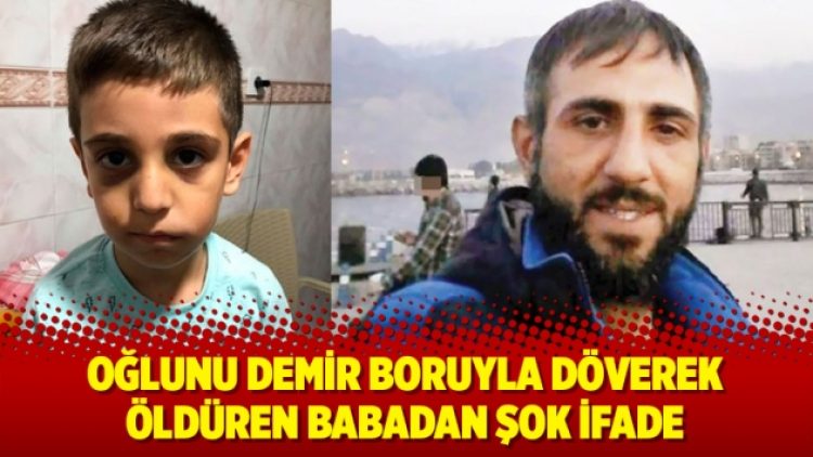 Oğlunu demir boruyla döverek öldüren babadan şok ifade