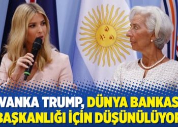 Ivanka Trump, Dünya Bankası başkanlığı için düşünülüyor