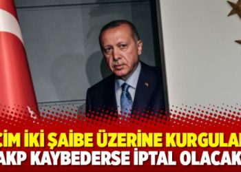 ‘Seçim iki şaibe üzerine kurgulandı, AKP kaybederse iptal olacak’