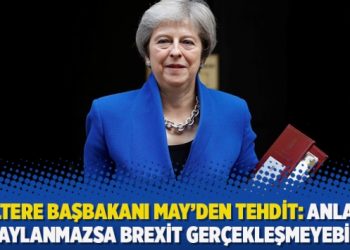İngiltere Başbakanı May’den tehdit: Anlaşma onaylanmazsa Brexit gerçekleşmeyebilir