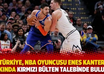 Türkiye, NBA oyuncusu Enes Kanter hakkında kırmızı bülten talebinde bulundu