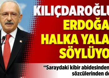 ​Kılıçdaroğlu: Erdoğan halka yalan söylüyor