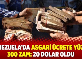 Venezuela’da asgari ücrete yüzde 300 zam: 20 Dolar oldu