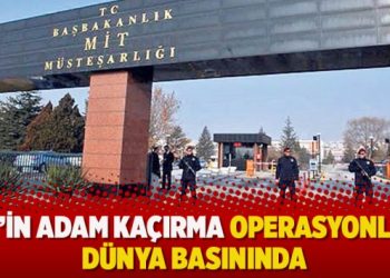 MİT’in adam kaçırma operasyonları dünya basınında
