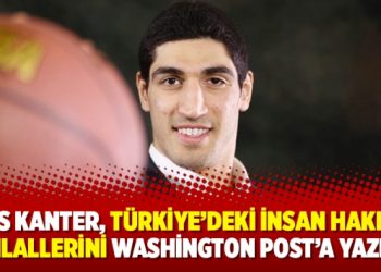 Enes Kanter, Türkiye’deki insan hakları ihlallerini Washington Post’a yazdı