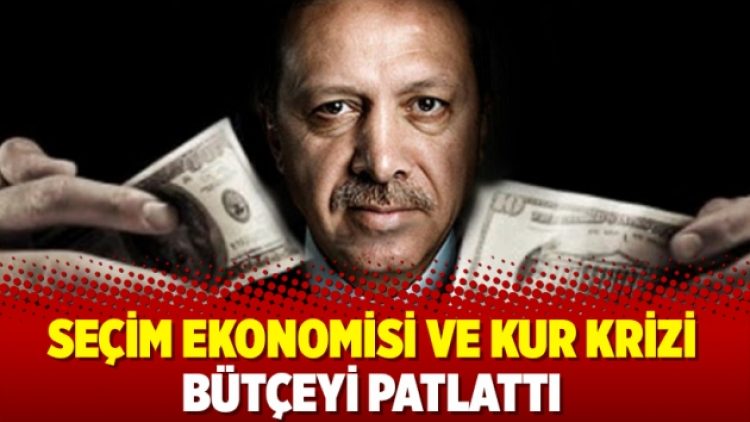 Seçim ekonomisi ve kur krizi bütçeyi patlattı