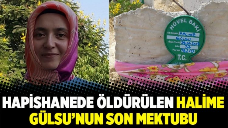 Hapishanede öldürülen Halime Gülsu’nun son mektubu