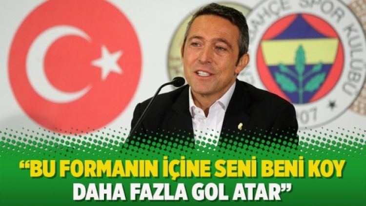 Ali Koç: Bu formanın içine seni beni koy daha fazla gol atar