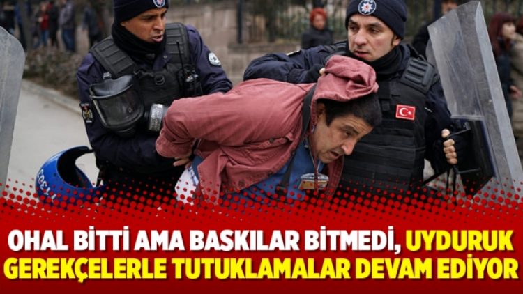 OHAL bitti ama baskılar bitmedi, uyduruk gerekçelerle tutuklamalar devam ediyor