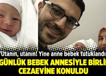 45 günlük bebek annesiyle birlikte cezaevine konuldu