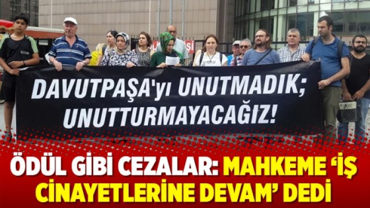 Ödül gibi cezalar: Mahkeme ‘iş cinayetlerine devam’ dedi