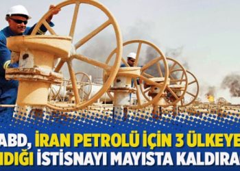 ABD, İran petrolü için 3 ülkeye tanıdığı istisnayı mayısta kaldıracak