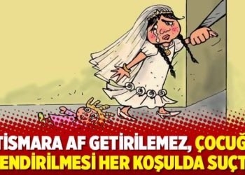 ‘İstismara af getirilemez, çocuğun evlendirilmesi her koşulda suçtur’
