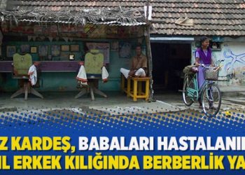 2 kız kardeş, babaları hastalanınca 4 yıl erkek kılığında berberlik yaptı