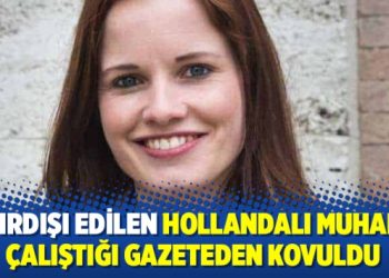 Sınırdışı edilen Hollandalı muhabir çalıştığı gazeteden kovuldu