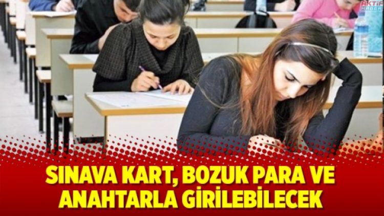 Sınava kart, bozuk para ve anahtarla girilebilecek