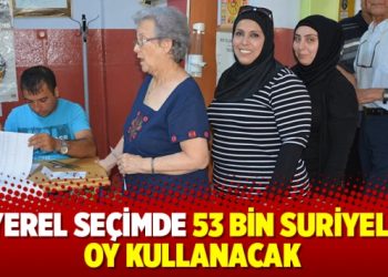 Yerel seçimde 53 bin Suriyeli oy kullanacak