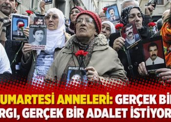 Cumartesi Anneleri: Gerçek bir yargı, gerçek bir adalet istiyoruz