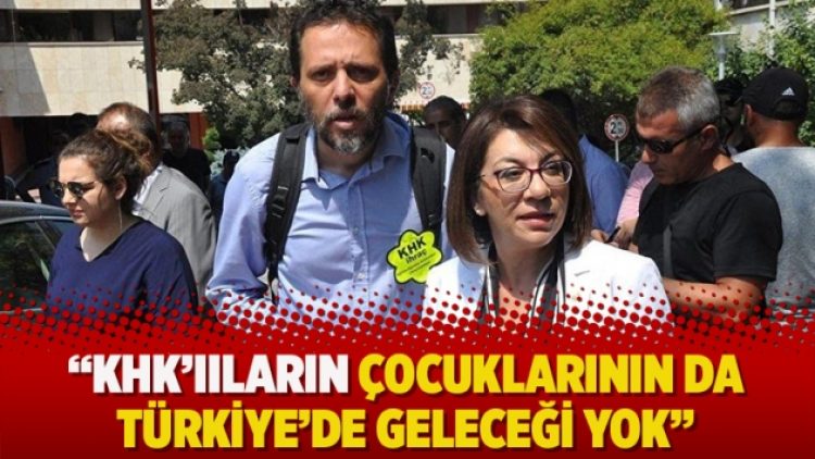 “KHK’Iıların çocuklarının da Türkiye’de geleceği yok”