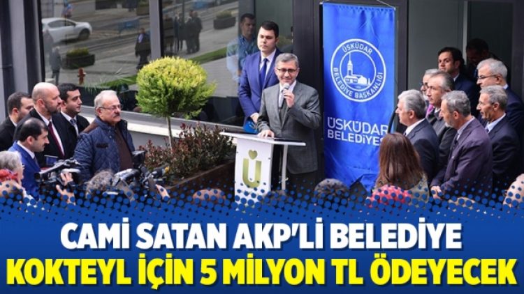 Cami satan AKP’li belediye kokteyl için 5 milyon TL ödeyecek