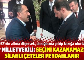 AKP Milletvekili: Seçimi kazanamazsak silahlı çeteler peydahlanır