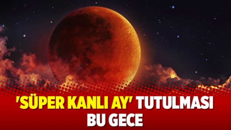 ‘Süper Kanlı Ay’ tutulması bu gece