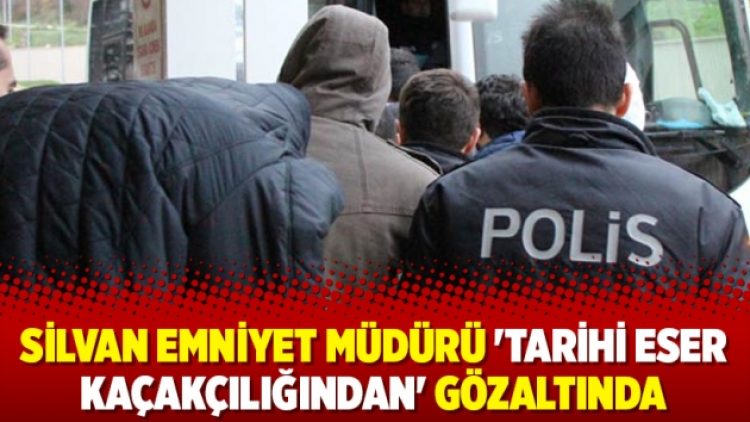 Silvan emniyet müdürü ‘tarihi eser kaçakçılığından’ gözaltında