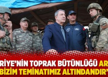 ‘Suriye’nin toprak bütünlüğü artık bizim teminatımız altındandır’