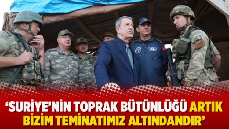 ‘Suriye’nin toprak bütünlüğü artık bizim teminatımız altındandır’