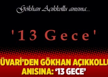 Süvari’den Gökhan Açıkkollu anısına : ’13 Gece’