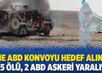 Yine ABD konvoyu hedef alındı: ‘5 ölü, 2 ABD askeri yaralı’ iddiası