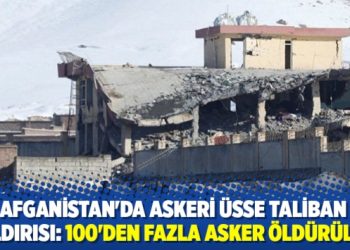 Afganistan’da askeri üsse Taliban saldırısı: 100’den fazla asker öldürüldü