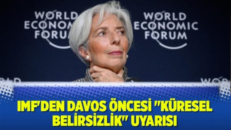 IMF’den Davos öncesi “küresel belirsizlik” uyarısı