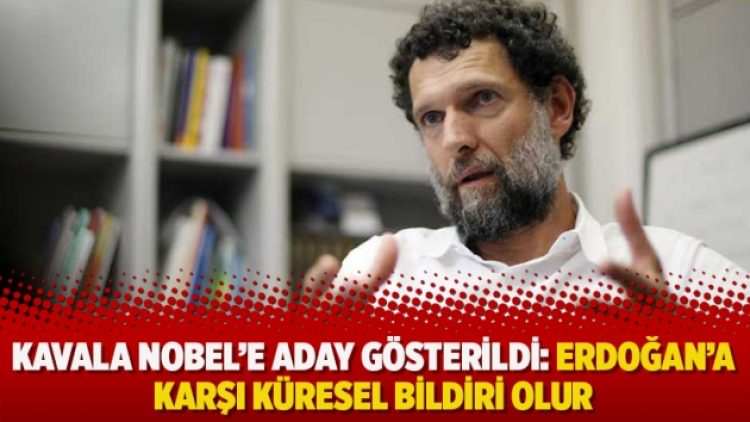 Kavala Nobel’e aday gösterildi: Erdoğan’a karşı küresel bildiri olur